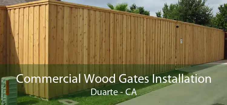 Commercial Wood Gates Installation Duarte - CA