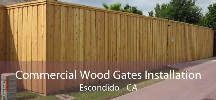 Commercial Wood Gates Installation Escondido - CA