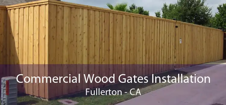 Commercial Wood Gates Installation Fullerton - CA