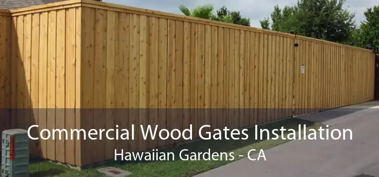 Commercial Wood Gates Installation Hawaiian Gardens - CA