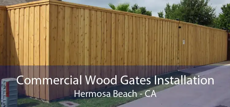 Commercial Wood Gates Installation Hermosa Beach - CA