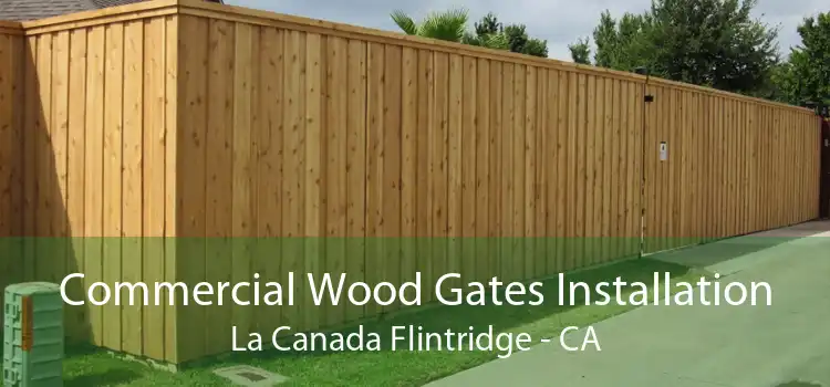 Commercial Wood Gates Installation La Canada Flintridge - CA