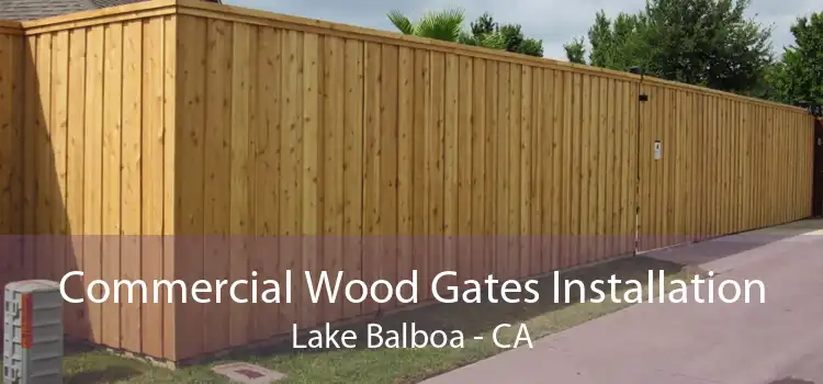 Commercial Wood Gates Installation Lake Balboa - CA