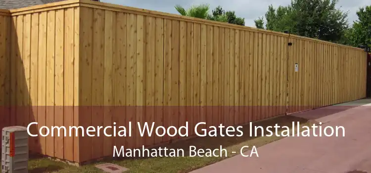 Commercial Wood Gates Installation Manhattan Beach - CA