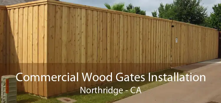 Commercial Wood Gates Installation Northridge - CA