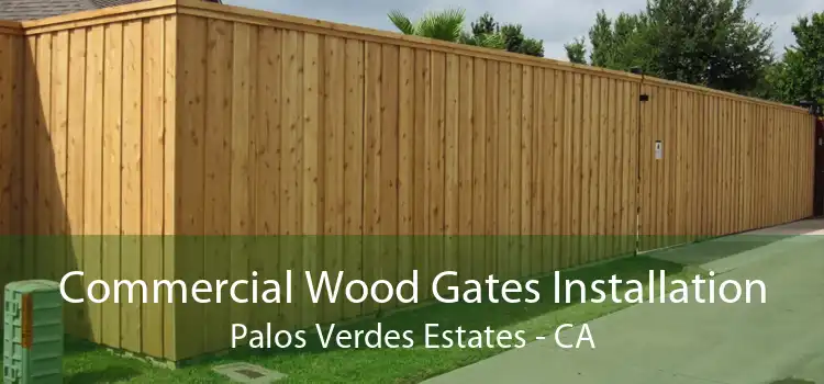 Commercial Wood Gates Installation Palos Verdes Estates - CA