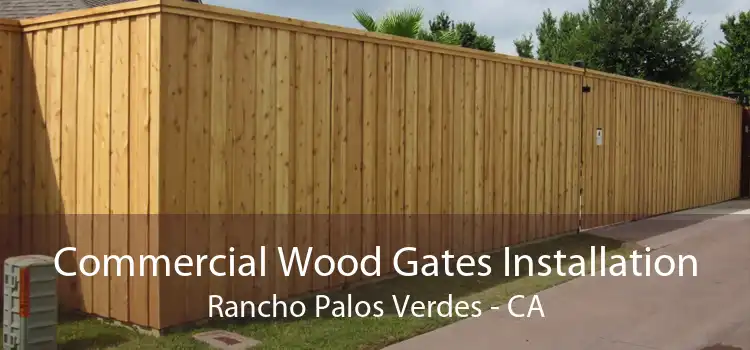 Commercial Wood Gates Installation Rancho Palos Verdes - CA