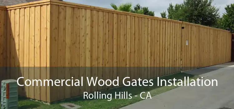 Commercial Wood Gates Installation Rolling Hills - CA