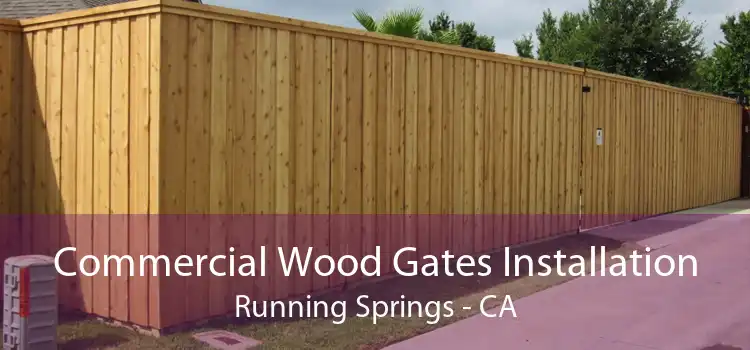 Commercial Wood Gates Installation Running Springs - CA