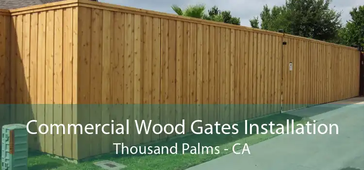 Commercial Wood Gates Installation Thousand Palms - CA